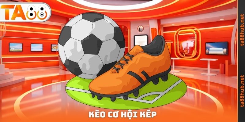 Kèo Cơ Hội Kép TA88 - Hiểu Rõ Về Cách Hoạt Động Chính Xác 2 Kèo Cơ Hội Kép